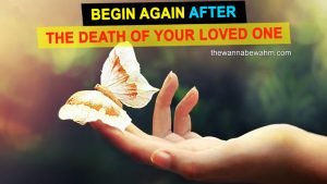 Begin Again After The Death Of Your Loved One