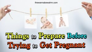 Things To Prepare Before Trying To Get Pregnant